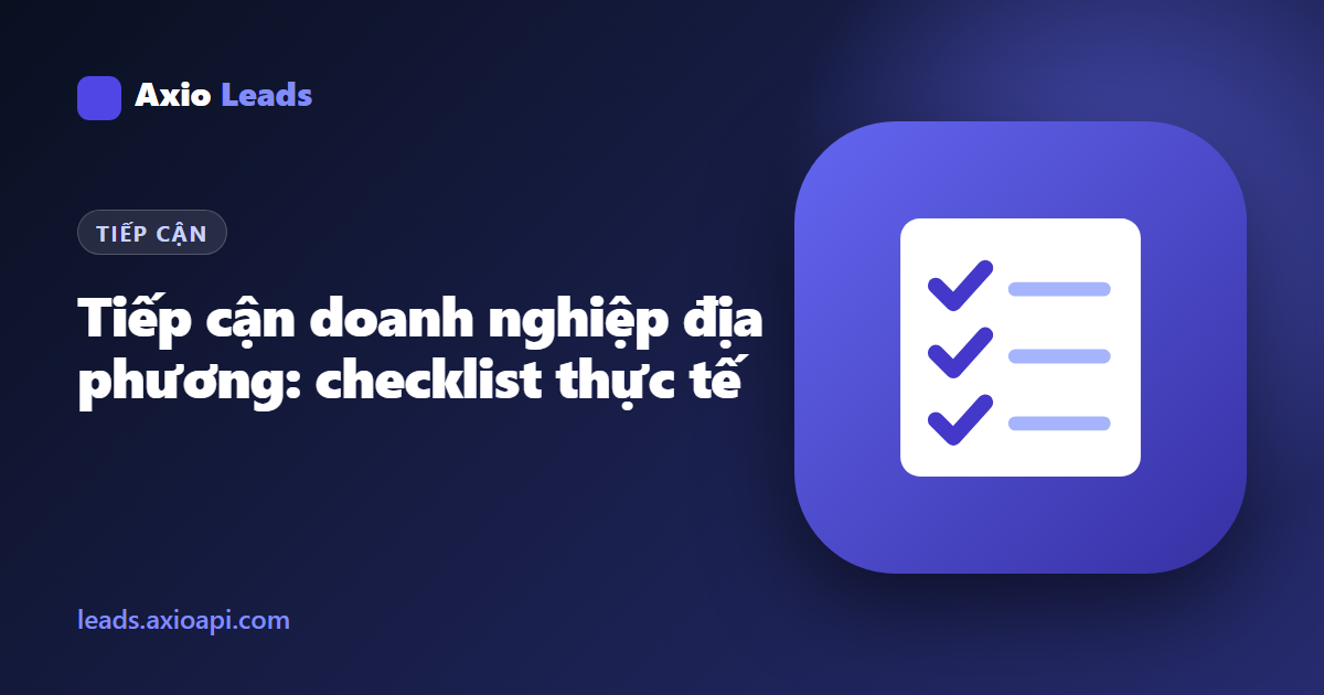 Hướng dẫn Axio Leads: Checklist thực chiến tiếp cận doanh nghiệp địa phương