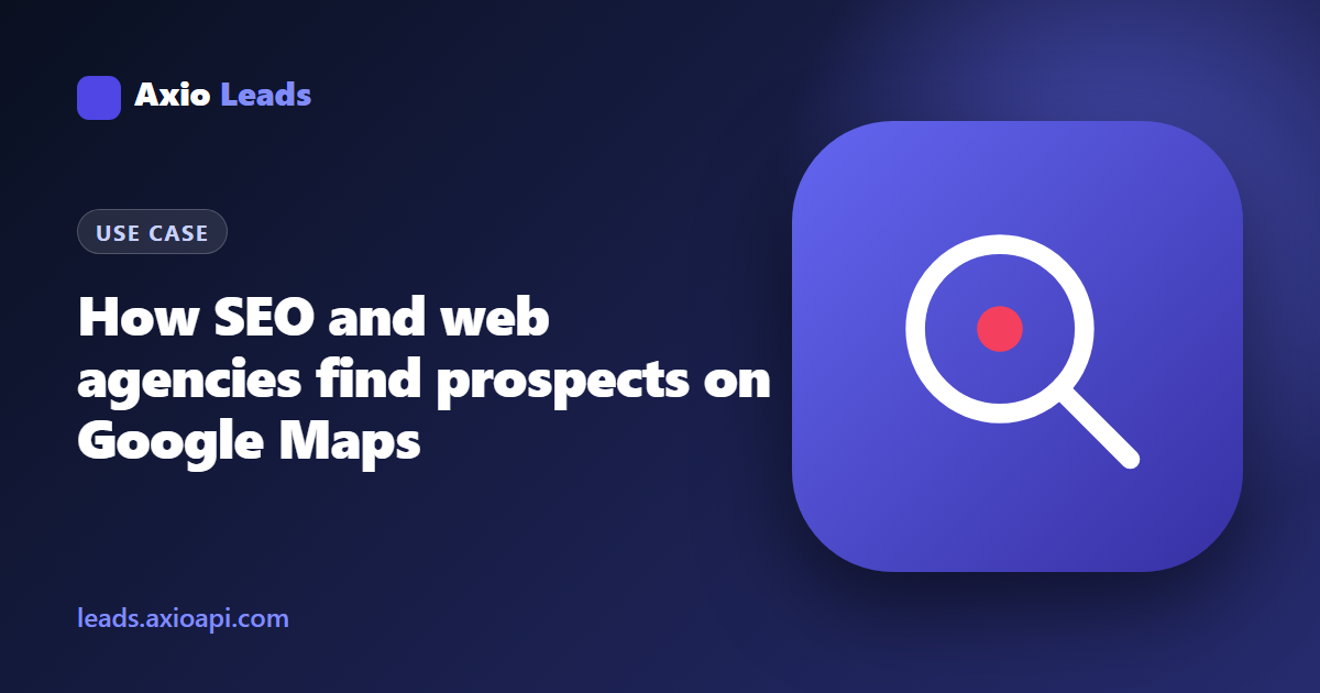 Axio Leads guide: how SEO and web agencies find prospects on Google Maps